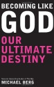 Becoming Like God: Our Ultimate Destiny - Michael Berg