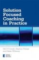 Solution Focused Coaching in Practice (Essential Coaching Skills and Knowledge) - Bill O'Connell, Stephen Palmer, Helen Williams