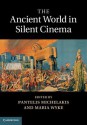 The Ancient World in Silent Cinema - Pantelis Michelakis, Maria Wyke