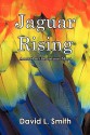 Jaguar Rising: A Novel of the Ancient Maya - David L. Smith