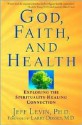 God, Faith, and Health: Exploring the Spirituality Healing Connection - Jeff Levin, Larry Dossey