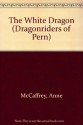 The White Dragon (Pern: Dragonriders of Pern, #3) - Anne McCaffrey, Dick Hill