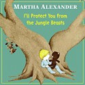 I'll Protect You from the Jungle Beasts - Martha Alexander