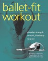 Ballet-Fit Workout: Develop Strength, Control, Flexibility, and Grace with the Revolutionary Bodytorque Program - Noelle Shader, Megan Connelly, David McAllister, Paula Baird-Colt