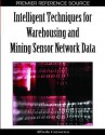 Intelligent Techniques for Warehousing and Mining Sensor Network Data - Alfredo Cuzzocrea