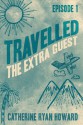 Travelled: Tales About Not Staying At Home (Episode 1: The Extra Guest) - Catherine Ryan Howard