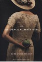 The Evidence Against Her: A Novel - Robb Forman Dew