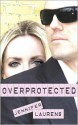 Overprotected - Jennifer Laurens