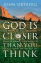 God Is Closer Than You Think - John Ortberg