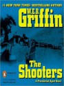 The Shooters (Presidential Agent, #4) - W.E.B. Griffin, Dick Hill