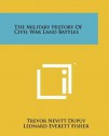 The Military History Of Civil War Land Battles - Trevor N. Dupuy, Leonard Everett Fisher