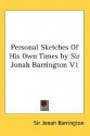 Personal Sketches of His Own Times by Sir Jonah Barrington V1 - Jonah Barrington