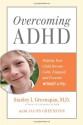 Overcoming ADHD: Helping Your Child Become Calm, Engaged, and Focused--Without a Pill - Stanley I. Greenspan, Jacob Greenspan