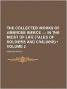 The Collected Works of Ambrose Bierce (Volume 2); In the Midst of Life (Tales of Soldiers and Civilians) - Ambrose Bierce