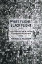 White Flight/Black Flight: The Dynamics of Racial Change in an American Neighborhood - Rachael A. Woldoff