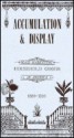 Accumulation and Display: Mass Marketing Household Goods in America, 1880-1920. - Kenneth L. Ames, Deborah Anne Federhen