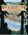 How We Crossed the West: The Adventures of Lewis and Clark - Rosalyn Schanzer