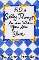 52 Silly Things to Do When You Are Blue - Lynn Gordon, Susan Synarski