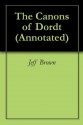 The Canons of Dordt (Annotated) - Jeff Brown