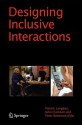 Designing Inclusive Interactions: Inclusive Interactions Between People and Products in Their Contexts of Use - Patrick Langdon, John Clarkson, Peter Robinson