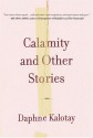 Calamity and Other Stories - Daphne Kalotay