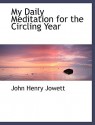 My Daily Meditation for the Circling Year - John Henry Jowett