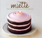 Miette: Recipes from San Francisco's Most Charming Pastry Shop - Meg Ray, Leslie Jonath, Frankie Frankeny