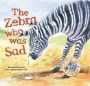 The Zebra Who Was Sad. Rachel Elliot, John Bendall-Brunello - Rachel Elliot