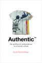 Authentic: The Politics of Ambivalence in a Brand Culture - Sarah Banet-Weiser