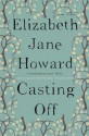 Casting Off: Cazaelet 4 (Cazalet Chronicles) - Elizabeth Howard