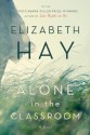 Alone in the Classroom - Elizabeth Hay