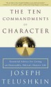 The Ten Commandments of Character: Essential Advice for Living an Honorable, Ethical, Honest Life - Joseph Telushkin, Joseph Telushkin