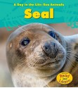 Seal (A Day In The Life: Sea Animals) - Louise Spilsbury