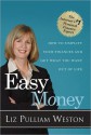 Easy Money: How to Simplify Your Finances and Get What You Want out of Life - Liz Pulliam Weston