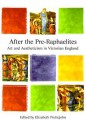 After the Pre-Raphaelites: Art and Aestheticism in Victorian England - Elizabeth Prettejohn