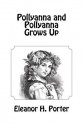 Pollyanna and Pollyanna Grows Up - Eleanor H. Porter