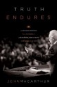 Truth Endures: Landmark Sermons from Forty Years of Unleashing God's Truth One Verse at a Time - John F. MacArthur Jr.