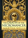 The Death of the Necromancer - Martha Wells