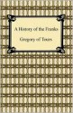 A History Of The Franks - Gregory of Tours