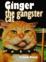 Ginger the Gangster Cat - Frank Kusy