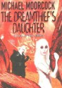 The Dreamthief's Daughter the Dreamthief's Daughter: A Tale of the Albino a Tale of the Albino - Michael Moorcock