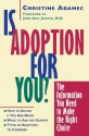 Is Adoption for You: The Information You Need to Make the Right Choice - Christine Adamec