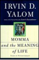 Momma And The Meaning Of Life: Tales From Psychotherapy - Irvin D. Yalom