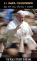 El Papa Francisco: Del fin del mundo a Roma (Spanish Edition) - The Staff of the Wall Street Journal