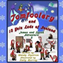 Tomfoolery and 13 Yule Lads of Iceland (James and Syvok, Adventure 3) - Wendy Nystrom, Kelly Murray