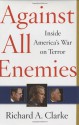 Against All Enemies: Inside America's War on Terror - Richard A. Clarke