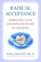 Radical Acceptance: Embracing Your Life with the Heart of a Buddha - Tara Brach