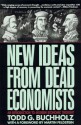 New Ideas from Dead Economists: An Introduction to Modern Economic Thought - Todd G. Buchholz, Martin Feldstein