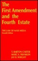 The First Amendment and the Fourth Estate: The Law of Mass Media - T. Barton Carter, Marc A. Franklin, Jay B. Wright