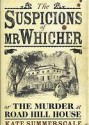 The Suspicions Of Mr. Whicher: Or, The Murder At Road Hill House - Kate Summerscale